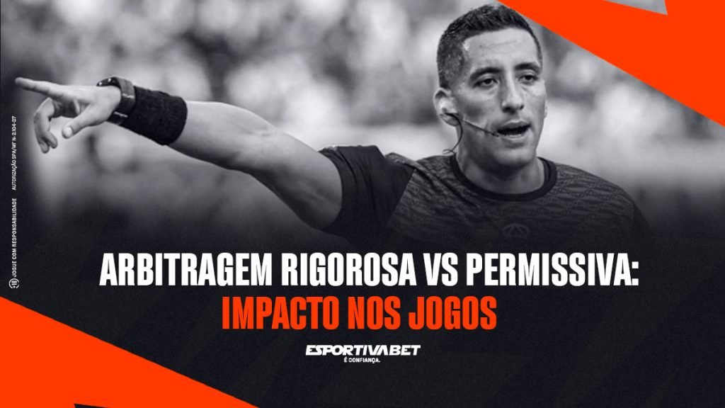 Arbitragem rigorosa vs permissiva: impacto nos jogos