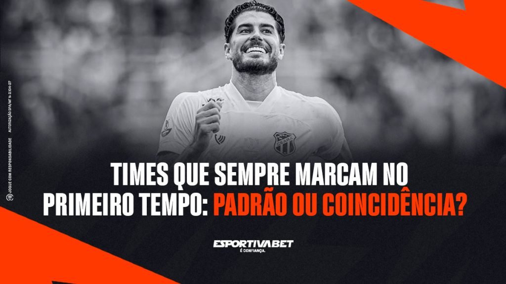 Times que Sempre Marcam no Primeiro Tempo: Coincidência?