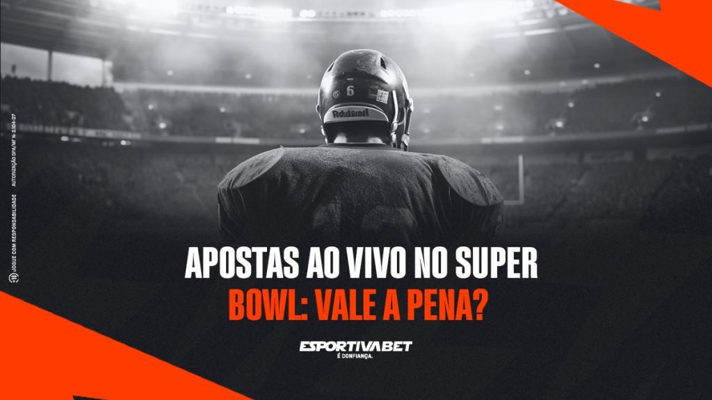 Apostas ao Vivo no Super Bowl: Vale a Pena?