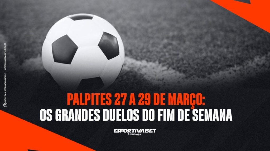 Palpites 27 a 29 de Março: Os Grandes Duelos do Fim de Semana