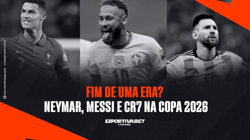 Fim de uma Era? Neymar, Messi e CR7 na Copa 2026