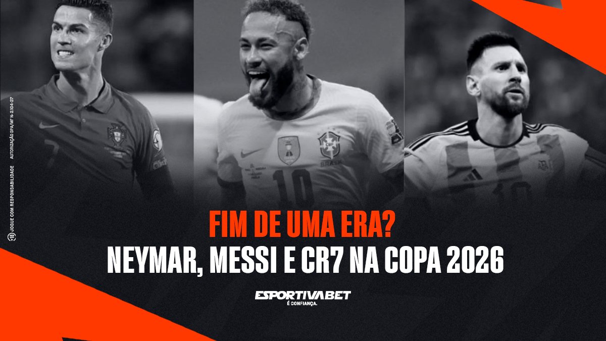 Fim de uma Era? Neymar, Messi e CR7 na Copa 2026