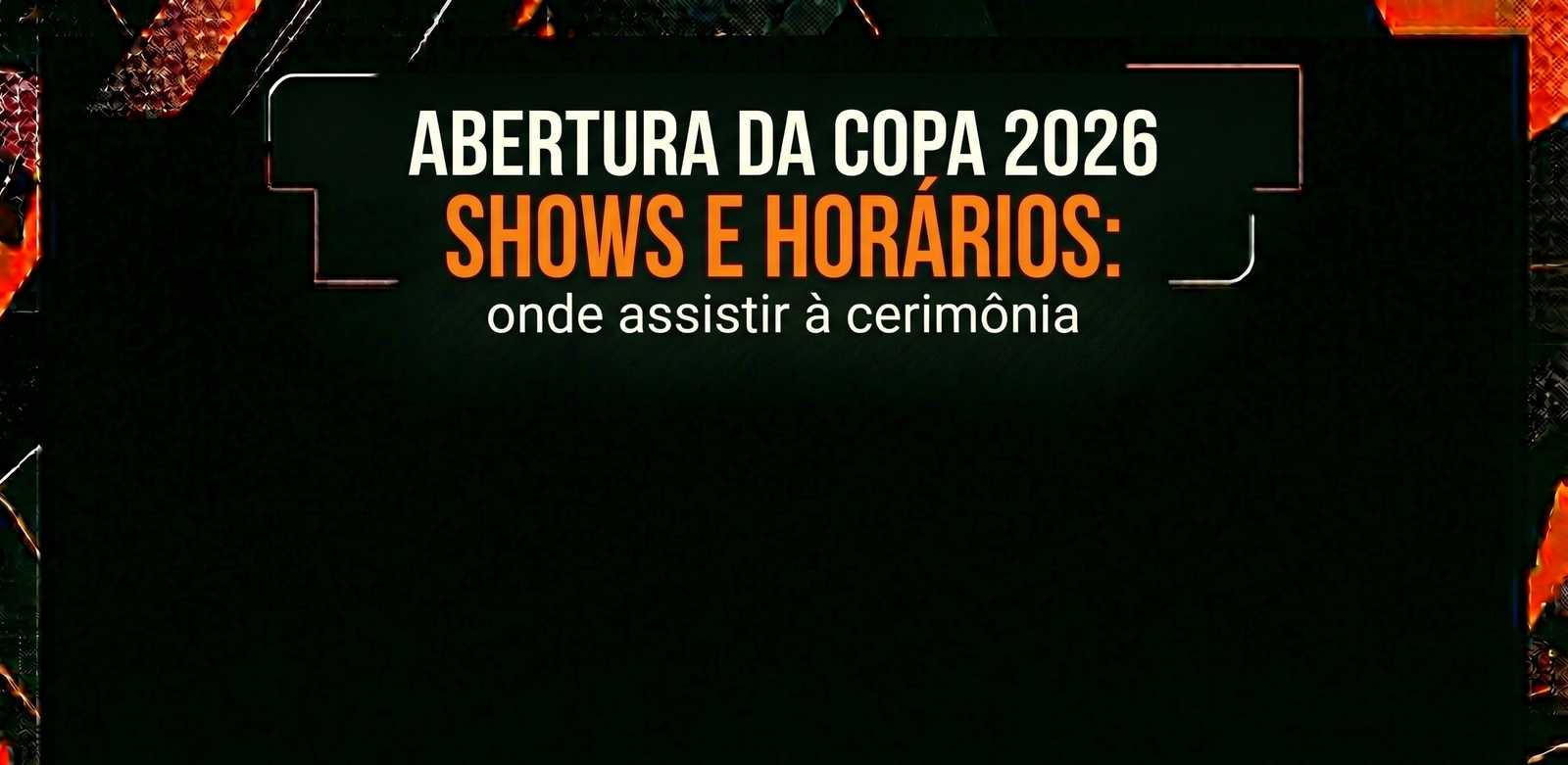 Abertura da Copa 2026: shows, horários e onde assistir