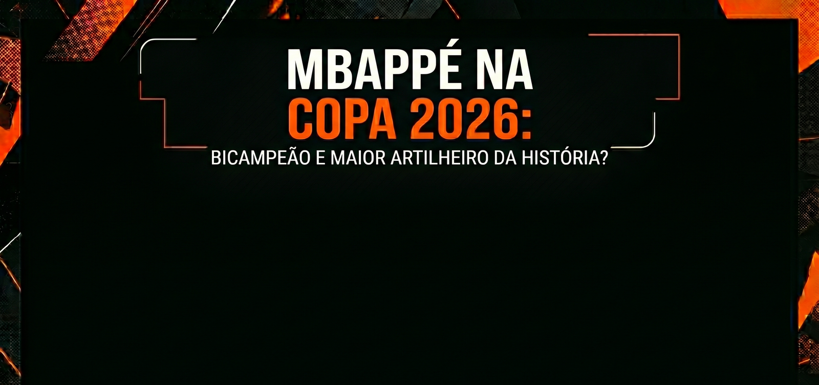Mbappé na Copa 2026: bicampeão e maior artilheiro da história?