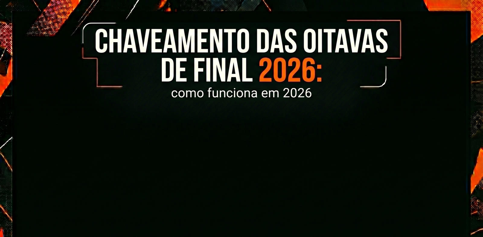 Chaveamento das oitavas de final: como funciona em 2026