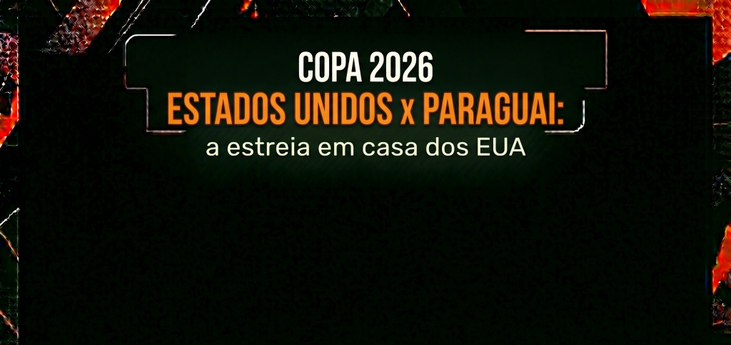 Estados Unidos x Paraguai Copa 2026: a estreia em casa dos EUA