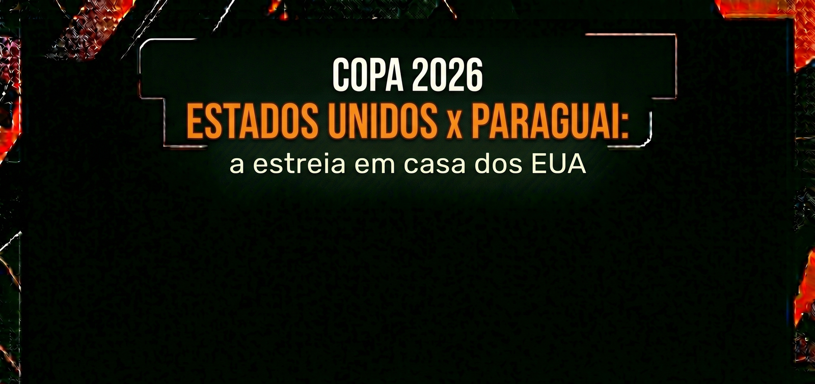 Estados Unidos x Paraguai Copa 2026: a estreia em casa dos EUA